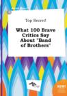 Image for Top Secret! What 100 Brave Critics Say about Band of Brothers