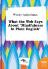 Image for Wacky Aphorisms, What the Web Says about Mindfulness in Plain English