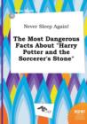 Image for Never Sleep Again! the Most Dangerous Facts about Harry Potter and the Sorcerer&#39;s Stone