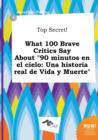 Image for Top Secret! What 100 Brave Critics Say about &quot;90 Minutos En El Cielo