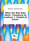 Image for Wacky Aphorisms, What the Web Says about Cazadores de Sombras 1. Ciudad de Hueso