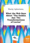 Image for Wacky Aphorisms, What the Web Says about the Golden Ass : The Transformations of Lucius
