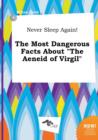 Image for Never Sleep Again! the Most Dangerous Facts about the Aeneid of Virgil