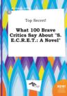 Image for Top Secret! What 100 Brave Critics Say about S.E.C.R.E.T.