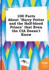 Image for 100 Facts about Harry Potter and the Half-Blood Prince That Even the CIA Doesn&#39;t Know
