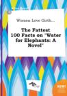 Image for Women Love Girth... the Fattest 100 Facts on Water for Elephants