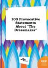 Image for 100 Provocative Statements about the Dressmaker