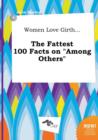 Image for Women Love Girth... the Fattest 100 Facts on Among Others