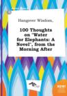 Image for Hangover Wisdom, 100 Thoughts on Water for Elephants