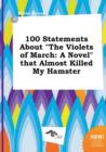 Image for 100 Statements about the Violets of March : A Novel That Almost Killed My Hamster