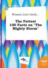 Image for Women Love Girth... the Fattest 100 Facts on the Mighty Storm