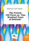 Image for Women Love Girth... the Fattest 100 Facts on One Hundred Years of Solitude