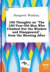 Image for Hangover Wisdom, 100 Thoughts on the 100-Year-Old Man Who Climbed Out the Window and Disappeared, from the Morning After