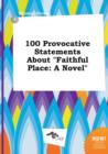 Image for 100 Provocative Statements about Faithful Place