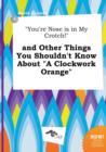 Image for You&#39;re Nose Is in My Crotch! and Other Things You Shouldn&#39;t Know about a Clockwork Orange
