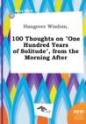 Image for Hangover Wisdom, 100 Thoughts on One Hundred Years of Solitude, from the Morning After
