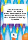Image for 100 Statements about to Ride a Silver Broomstick