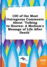 Image for 100 of the Most Outrageous Comments about Talking to Heaven : A Medium&#39;s Message of Life After Death