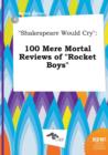 Image for Shakespeare Would Cry : 100 Mere Mortal Reviews of Rocket Boys