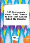 Image for 100 Statements about Last Chance to See That Almost Killed My Hamster