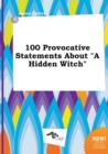 Image for 100 Provocative Statements about a Hidden Witch