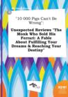 Image for 10 000 Pigs Can&#39;t Be Wrong : Unexpected Reviews the Monk Who Sold His Ferrari: A Fable about Fulfilling Your Dreams &amp; Reaching Your Destiny