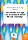 Image for You&#39;re Nose Is in My Crotch! and Other Things You Shouldn&#39;t Know about Gravity