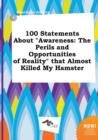 Image for 100 Statements about Awareness : The Perils and Opportunities of Reality That Almost Killed My Hamster