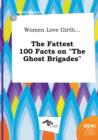 Image for Women Love Girth... the Fattest 100 Facts on the Ghost Brigades