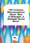 Image for 100 Common Misconceptions about Kiss of Midnight : A Midnight Breed Novel