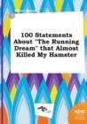 Image for 100 Statements about the Running Dream That Almost Killed My Hamster