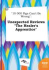 Image for 10 000 Pigs Can&#39;t Be Wrong : Unexpected Reviews the Healer&#39;s Apprentice