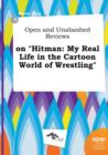 Image for Open and Unabashed Reviews on Hitman : My Real Life in the Cartoon World of Wrestling