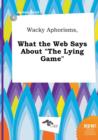 Image for Wacky Aphorisms, What the Web Says about the Lying Game