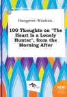 Image for Hangover Wisdom, 100 Thoughts on the Heart Is a Lonely Hunter, from the Morning After
