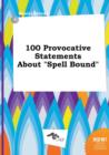 Image for 100 Provocative Statements about Spell Bound