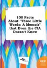 Image for 100 Facts about Three Little Words : A Memoir That Even the CIA Doesn&#39;t Know