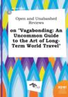 Image for Open and Unabashed Reviews on Vagabonding : An Uncommon Guide to the Art of Long-Term World Travel