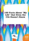 Image for 100 Facts about My Life That Even the CIA Doesn&#39;t Know
