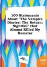 Image for 100 Statements about the Vampire Diaries : The Return: Nightfall That Almost Killed My Hamster
