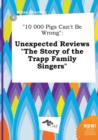 Image for 10 000 Pigs Can&#39;t Be Wrong : Unexpected Reviews the Story of the Trapp Family Singers