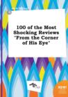 Image for 100 of the Most Shocking Reviews from the Corner of His Eye