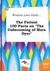 Image for Women Love Girth... the Fattest 100 Facts on the Unbecoming of Mara Dyer