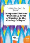 Image for 10 000 Pigs Can&#39;t Be Wrong : Unexpected Reviews Patriots: A Novel of Survival in the Coming Collapse