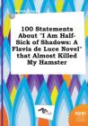 Image for 100 Statements about I Am Half-Sick of Shadows : A Flavia de Luce Novel That Almost Killed My Hamster