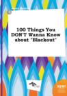 Image for 100 Things You Don&#39;t Wanna Know about Blackout