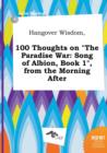 Image for Hangover Wisdom, 100 Thoughts on the Paradise War : Song of Albion, Book 1, from the Morning After