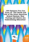 Image for 100 Opinions You Can Trust on the Death and Life of the Great American School System : How Testing and Choice Are Undermining Education