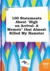 Image for 100 Statements about High on Arrival : A Memoir That Almost Killed My Hamster