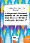 Image for 10 000 Pigs Can&#39;t Be Wrong : Unexpected Reviews Master of the Senate: The Years of Lyndon Johnson, Volume 1